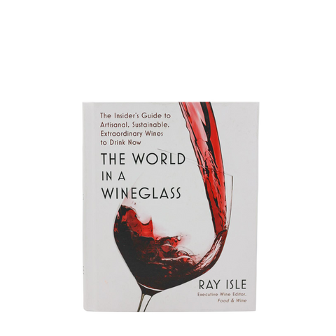 The World in a Wineglass by Ray Isle